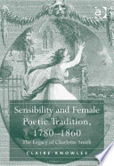 Sensibility and female poetic tradition, 1780-1860 : the legacy of Charlotte Smith /