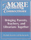 More reading connections : bringing parents, teachers, and librarians together /