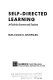 Self-directed learning : a guide for learners and teachers /