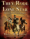 They rode for the Lone Star : the saga of the Texas Rangers /