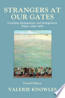 Strangers at our gates : Canadian immigration and immigration policy, 1540-2015 /