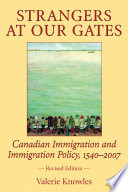 Strangers at our gates : Canadian immigration and immigration policy, 1540-2007 /