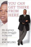 You can get there from here : my journey from struggle to success /