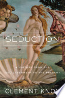 Seduction : a history from the Enlightenment to the present /