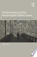 Posthumanism and the massive open online course : contaminating the subject of global education /