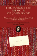 The forgotten memoir of John Knox : a year in the life of a Supreme Court clerk in FDR's Washington /