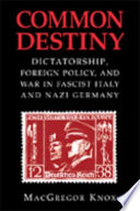 Common destiny : dictatorship, foreign policy, and war in Fascist Italy and Nazi Germany /