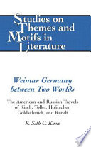 Weimar Germany between two worlds : the American and Russian travels of Kisch, Toller, Holitscher, Goldschmidt, and Rundt /