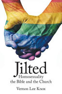 Jilted : homosexuality the Bible and the church /