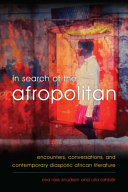 In search of the Afropolitan : encounters, conversations and contemporary diasporic African literature /