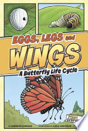 Eggs, legs, wings : a butterfly life cycle /