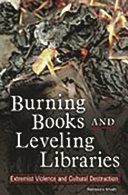 Burning books and leveling libraries : extremist violence and cultural destruction /