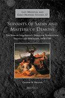 Servants of Satan and masters of demons : the Spanish Inquisition's trials for superstition, Valencia and Barcelona, 1478-1700 /