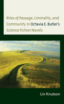 Rites of passage, liminality, and community in Octavia E. Butler's science fiction novels /