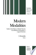 Modern Modalities : Studies of the History of Modal Theories from Medieval Nominalism to Logical Positivism /