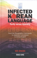 Infected Korean language, purity versus hybridity : from the sinographic cosmopolis to Japanese colonialism to global English /