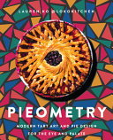 Pieometry : modern tart art and pie design for the eye and the palate /