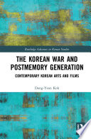 The Korean War and postmemory generation : contemporary Korean arts and films /
