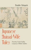 Japanese animal-wife tales : narrating gender reality in Japanese folktale tradition /