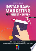 Instagram-Marketing für Unternehmen : mit professioneller Strategie, Influencer Marketing und Instagram Ads zum Erfolg /