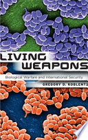 Living weapons : biological warfare and international security /