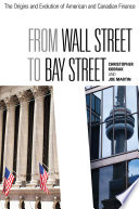 From Wall Street to Bay Street : the origins and evolution of American and Canadian finance /