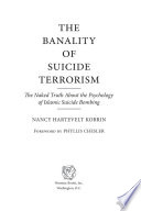 The banality of suicide terrorism : the naked truth about the psychology of Islamic suicide bombing /