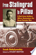From Stalingrad to Pillau : a Red Army artillery officer remembers the Great Patriotic War /
