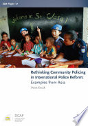 Rethinking community policing in international police reform : examples from Asia /