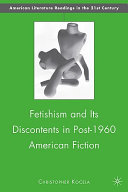 Fetishism and its discontents in post-1960 American fiction /