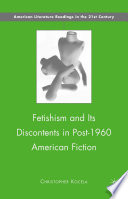 Fetishism and Its Discontents in Post-1960 American Fiction /