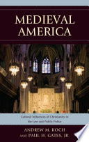 Medieval America : cultural influences of Christianity in the law and public policy /