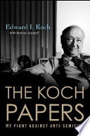 The Koch papers : my fight against anti-Semitism /