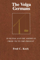 The Volga Germans : in Russia and the Americas, from 1763 to the present /