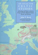 An atlas for Celtic Studies : archaeology and names in ancient Europe and early medieval Ireland, Britain, and Brittany /