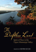 The driftless land : spirit of place in the Upper Mississippi Valley /