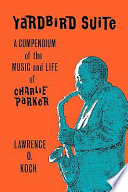Yardbird suite : a compendium of the music and life of Charlie Parker /