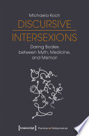 Discursive intersexions : daring bodies between myth, medicine, and memoir /