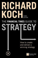 The Financial Times guide to strategy : how to create and deliver a winning strategy /