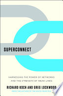 Superconnect : harnessing the power of networks and the strength of weak links /