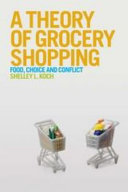 A theory of grocery shopping : food, choice and conflict /