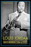 Louis Jordan : son of Arkansas, father of R&B /