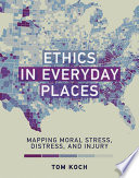 Ethics in everyday places : mapping moral stress, distress, and injury /