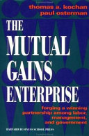 The mutual gains enterprise : forging a winning partnership among labor, management, and government /