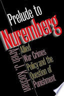 Prelude to Nuremberg : Allied war crimes policy and the question of punishment /