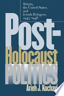 Post-Holocaust politics : Britain, the United States, & Jewish refugees, 1945-1948 /