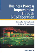 Business process improvement through e-collaboration : knowledge sharing through the use of virtual groups /
