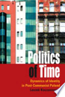 Politics of time : dynamics of identity in post-communist Poland /