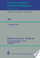 Machine Learning - EWSL-91 : European Working Session on Learning, Porto, Portugal, March 6-8, 1991. Proceedings /