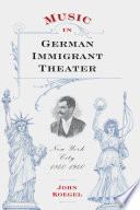 Music in German immigrant theater : New York City, 1840-1940 /